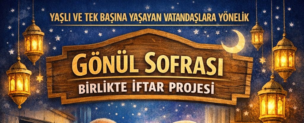 “Gönül Sofrası – Birlikte İftar” Projesi 